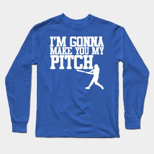 Make You My Pitch Long Sleeve T-Shirt